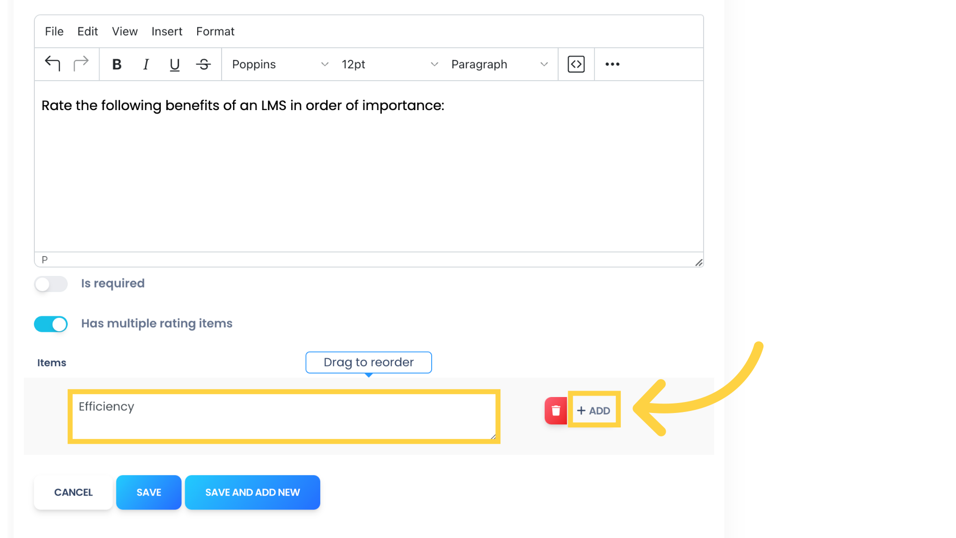 Type in the Item to be rated. Then click 'ADD' to add another Item. Repeat this step until all items have been added. If you accidentally add them in the wrong order, you can click to drag them to the correct sequence.