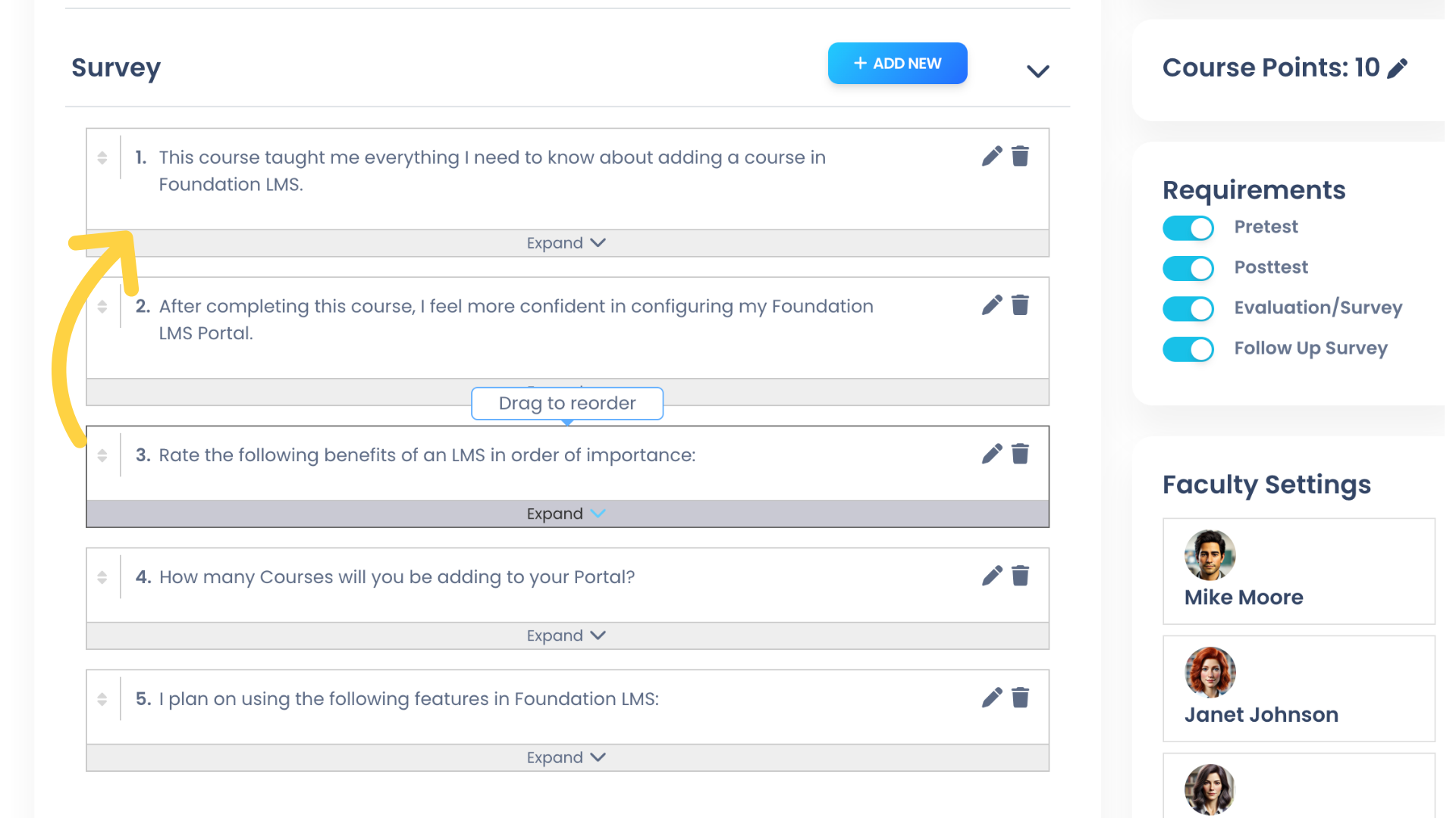 You can easily reorder Survey Questions if needed. Just click anywhere inside a Question box and drag to the desired location. Question numbering will be reordered and saved automatically.